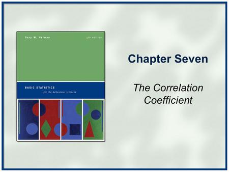 Chapter Seven The Correlation Coefficient. Copyright © Houghton Mifflin Company. All rights reserved.Chapter 7 - 2 More Statistical Notation Correlational.