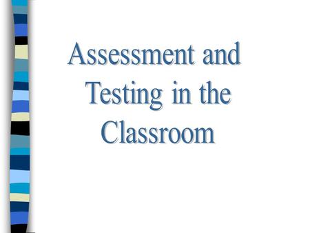 Assessment and Testing in the Classroom.