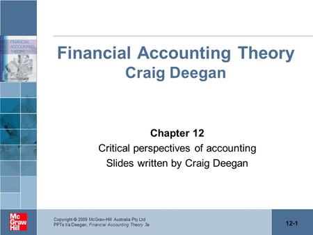 12-1 Copyright  2009 McGraw-Hill Australia Pty Ltd PPTs t/a Deegan, Financial Accounting Theory 3e Financial Accounting Theory Craig Deegan Chapter 12.