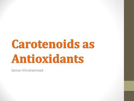 Samar Almohaimeed. Carotenoids are a class of more than 600 naturally occurring pigments synthesized by plants, algae, and photosynthetic bacteria. These.