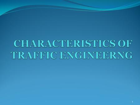 CHARACTERISTICS OF TRAFFIC ENGINEERNG