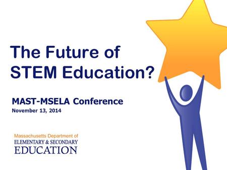The Future of STEM Education? MAST-MSELA Conference November 13, 2014.