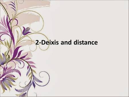 2-Deixis and distance.