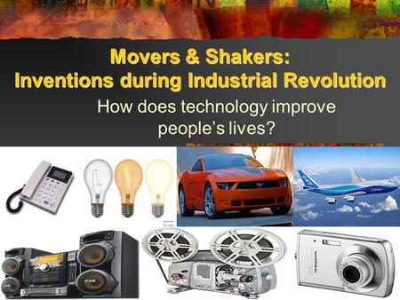 Movers & Shakers: Inventions during Industrial Revolution