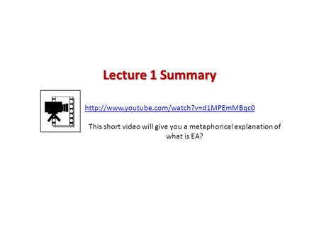 Lecture 1 Summary http://www.youtube.com/watch?v=d1MPEmMBqc0 This short video will give you a metaphorical explanation of what is EA?