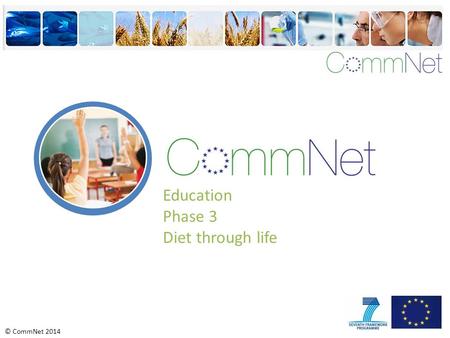 © CommNet 2014 Education Phase 3 Diet through life.