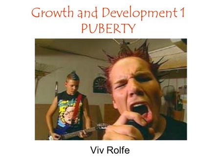 Growth and Development 1 PUBERTY Viv Rolfe. Discuss the age of onset of puberty in males and females Development of secondary sexual characteristics at.