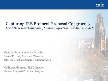 Capturing IRB Protocol-Proposal Congruency For NIH research involving human subjects at Just-In-Time (JIT) Cynthia Kane, Associate Director Laura Kozma,