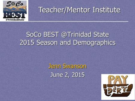 Teacher/Mentor Institute SoCo State 2015 Season and Demographics Jenn Swanson June 2, 2015.
