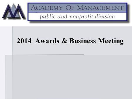 2014 Awards & Business Meeting 2014 Awards & Business Meeting.
