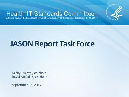 JASON Report Task Force September 18, 2014 Micky Tripathi, co-chair David McCallie, co-chair.