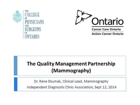 The Quality Management Partnership (Mammography) Dr. Rene Shumak, Clinical Lead, Mammography Independent Diagnostic Clinic Association, Sept 12, 2014.