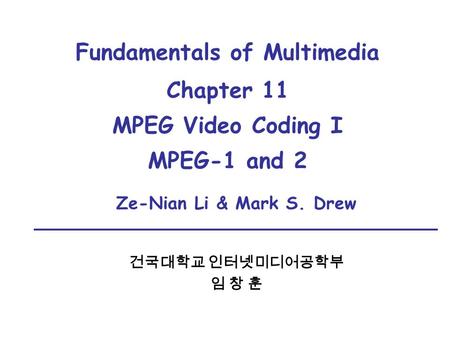 Fundamentals of Multimedia Chapter 11 MPEG Video Coding I MPEG-1 and 2