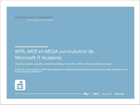 Deze sheets geven aan welk curriculum beschikbaar is om MTA en MCP en MCSA certificaten te halen. Producten, eLearning en certificeringen wijzigen met.