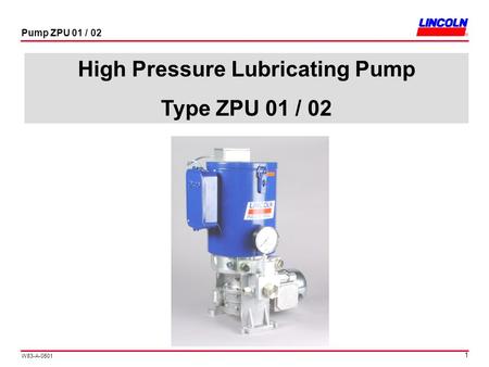 W83-A-0501 Pump ZPU 01 / 02 1 High Pressure Lubricating Pump Type ZPU 01 / 02.
