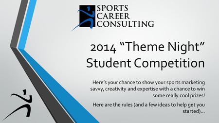 2014 “Theme Night” Student Competition Here’s your chance to show your sports marketing savvy, creativity and expertise with a chance to win some really.
