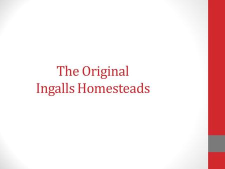 The Original Ingalls Homesteads. Information taken from the Genealogy and History of the Jacob Ingalls Family.