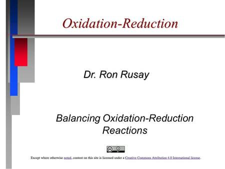 Oxidation-Reduction Dr. Ron Rusay Balancing Oxidation-Reduction Reactions.