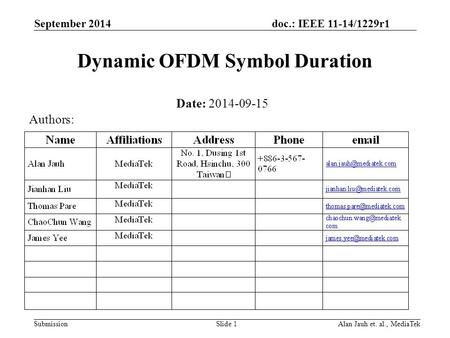 Doc.: IEEE 11-14/1229r1 Submission Dynamic OFDM Symbol Duration September 2014 Alan Jauh et. al., MediaTekSlide 1 Date: 2014-09-15 Authors: