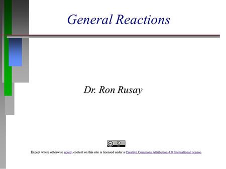 General Reactions Dr. Ron Rusay. General Chemical Reactions  Any chemical reaction can be described as a molecular or atomic change. It produces one.