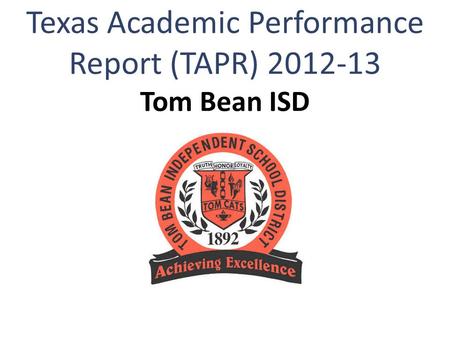 Texas Academic Performance Report (TAPR) 2012-13 Tom Bean ISD.