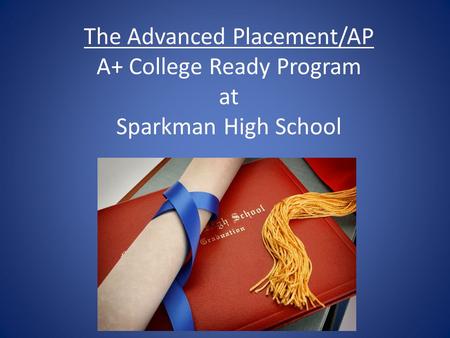 The Advanced Placement/AP A+ College Ready Program at Sparkman High School 2009-2010.