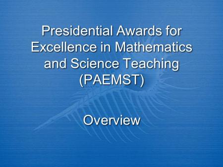 Presidential Awards for Excellence in Mathematics and Science Teaching (PAEMST) Overview.