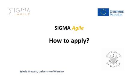 SIGMA Agile How to apply? Sylwia Niewójt, University of Warsaw.