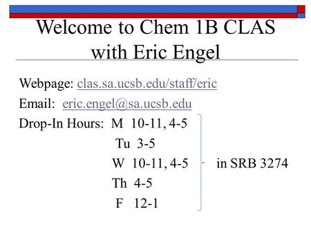 Welcome to Chem 1B CLAS with Eric Engel