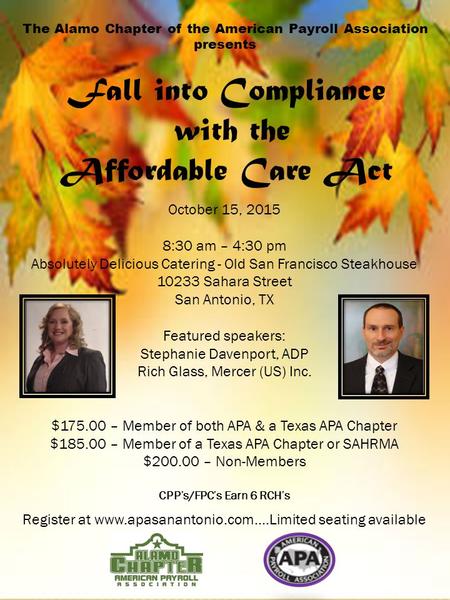 The Alamo Chapter of the American Payroll Association presents Fall into Compliance with the Affordable Care Act October 15, 2015 8:30 am – 4:30 pm Absolutely.