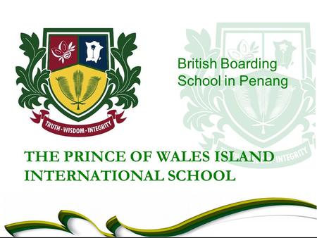 THE PRINCE OF WALES ISLAND INTERNATIONAL SCHOOL British Boarding School in Penang.