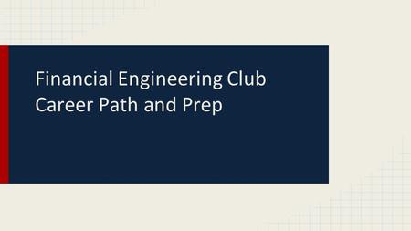 Financial Engineering Club Career Path and Prep. Entry Level Career Paths Type 1: Research based Background: Physics, Electrical Engineering, Applied.