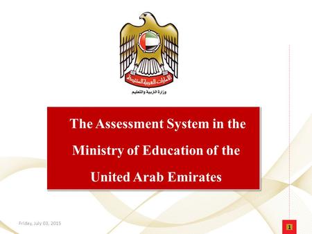 The Assessment System in the Ministry of Education of the United Arab Emirates Monday, April 17, 2017.