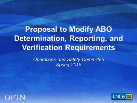 Proposal to Modify ABO Determination, Reporting, and Verification Requirements Operations and Safety Committee Spring 2015.