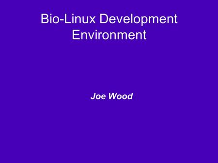Bio-Linux Development Environment Joe Wood. Development on Bio-Linux ● Programming Languages ● Database management systems ● Apache web server ● Example.