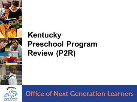 1 Kentucky Preschool Program Review (P2R). Program Review: Compliance Review of the Preschool Program is required by the preschool regulations (704 KAR.