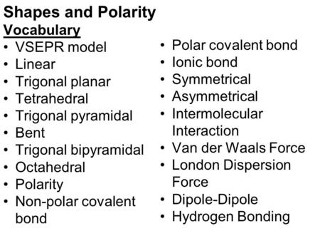 Shapes and Polarity Vocabulary Polar covalent bond VSEPR model