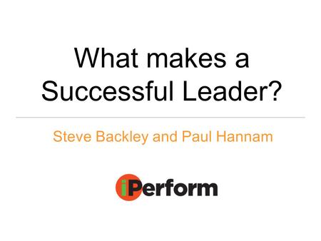What makes a Successful Leader? Steve Backley and Paul Hannam.