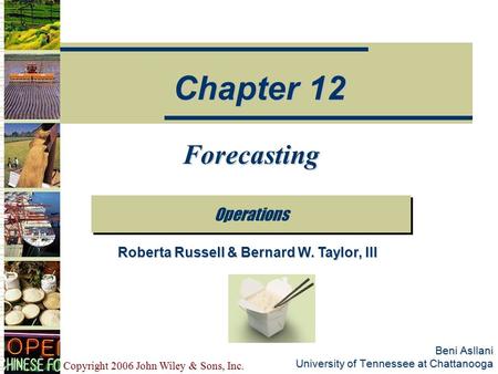 Copyright 2006 John Wiley & Sons, Inc. Beni Asllani University of Tennessee at Chattanooga Forecasting Operations Chapter 12 Roberta Russell & Bernard.