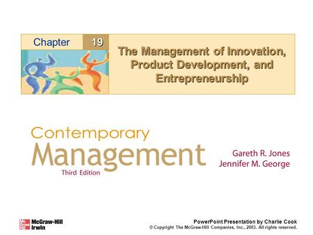 19Chapter PowerPoint Presentation by Charlie Cook © Copyright The McGraw-Hill Companies, Inc., 2003. All rights reserved. The Management of Innovation,