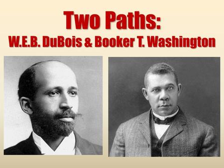 Two Paths: W.E.B. DuBois & Booker T. Washington