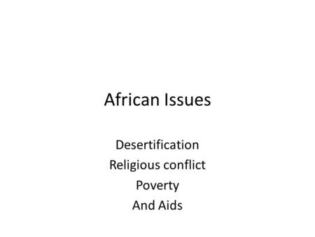 African Issues Desertification Religious conflict Poverty And Aids.