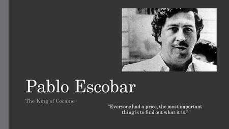 Pablo Escobar The King of Cocaine