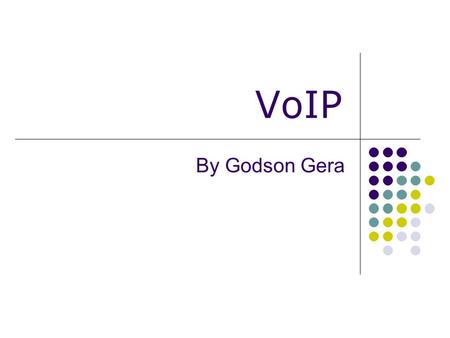 VoIP By Godson Gera. Introduction Basic electronic communication system History of electronic communication Introduction to VoIP Benefits of VoIP Detailed.