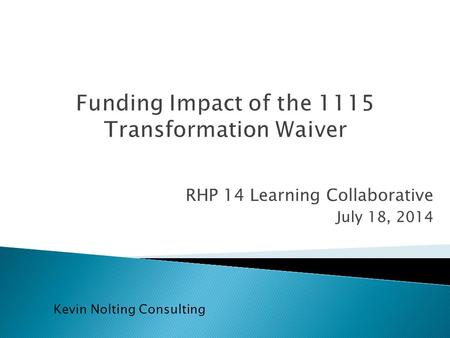 RHP 14 Learning Collaborative July 18, 2014 Kevin Nolting Consulting.