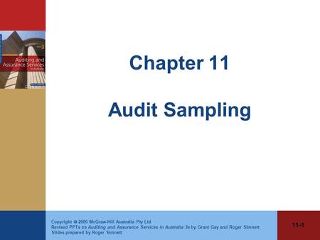 11-1 Copyright  2006 McGraw-Hill Australia Pty Ltd Revised PPTs t/a Auditing and Assurance Services in Australia 3e by Grant Gay and Roger Simnett Slides.