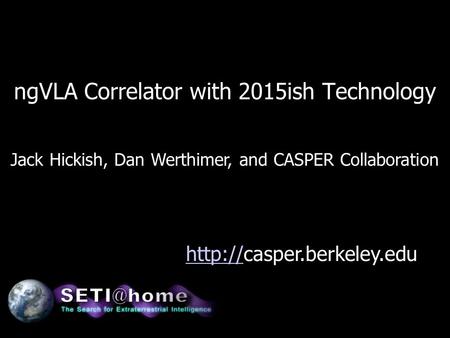 NgVLA Correlator with 2015ish Technology Jack Hickish, Dan Werthimer, and CASPER Collaboration