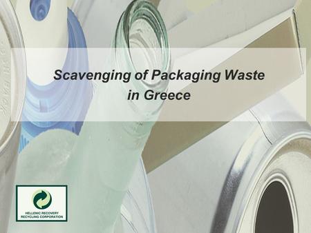 Scavenging of Packaging Waste in Greece. HERRCO’s Mission “Extended Producer’s Responsibility Organization” Fulfilling the legal obligations on behalf.