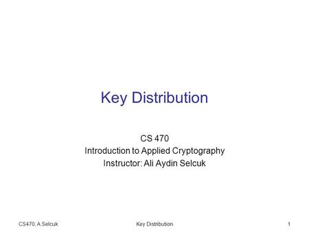 Key Distribution CS 470 Introduction to Applied Cryptography