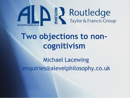 Two objections to non- cognitivism Michael Lacewing